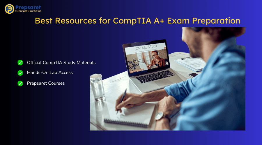 Overview of the Best Resources for CompTIA A+ Exam Preparation