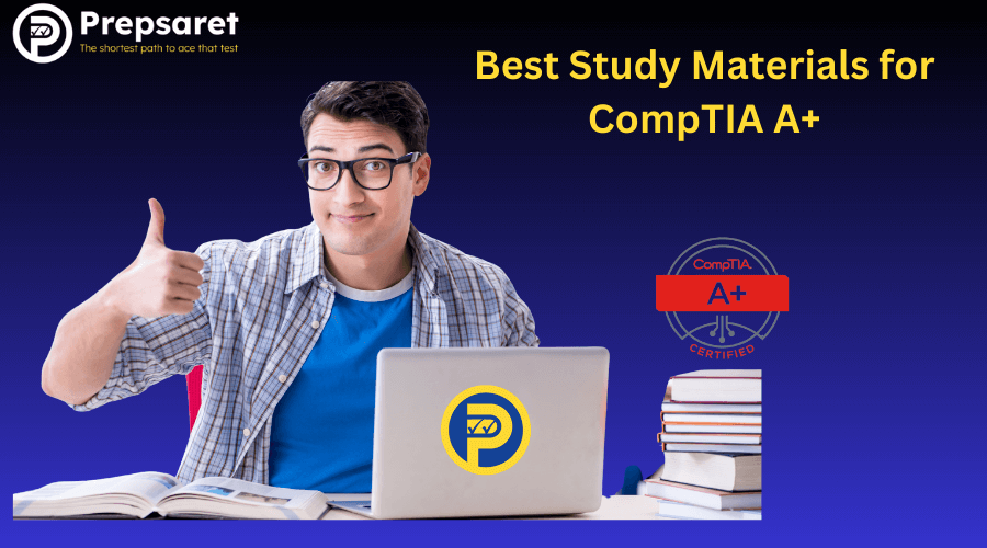 Best Study Materials for Preparing for the CompTIA A+ Exam