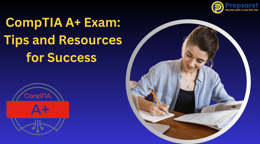 Top CompTIA A+ Exam Tips and Resources for Success&nbsp;