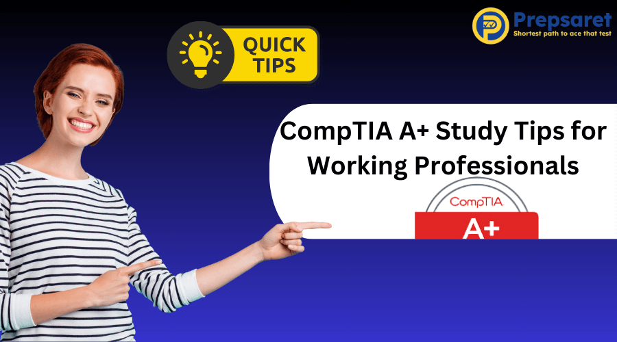 CompTIA A+ Study Tips for Working Professionals