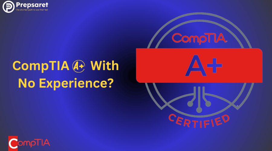 CompTIA A+ With No Experience