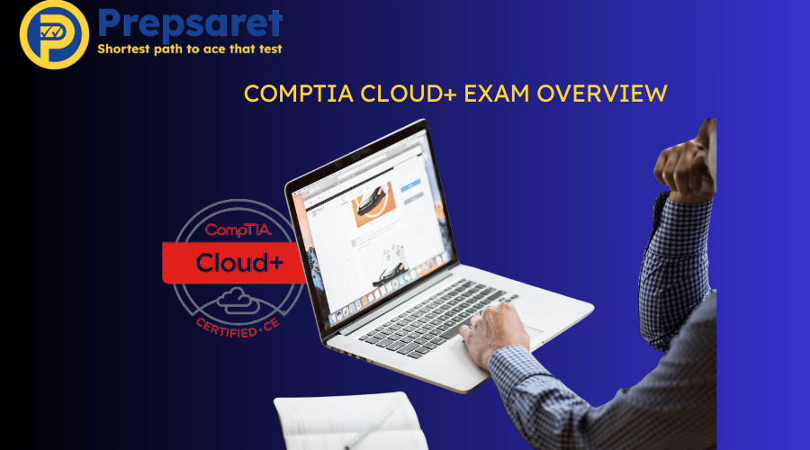 Comprehensive overview of CompTIA Cloud+ Exam Overview