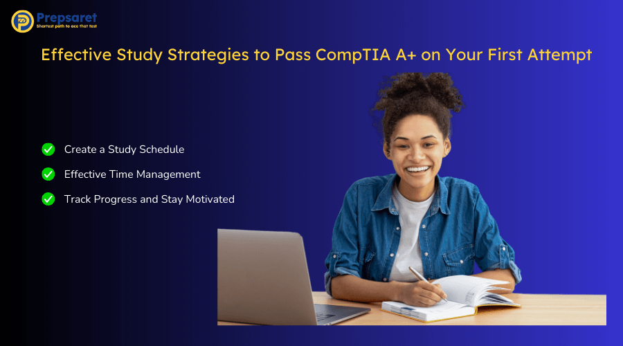 Overview of the Effective Study Strategies to Pass CompTIA A+ on Your First Attempt