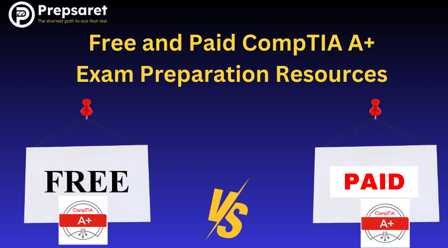 Free and Paid CompTIA A+ Exam Preparation Resources