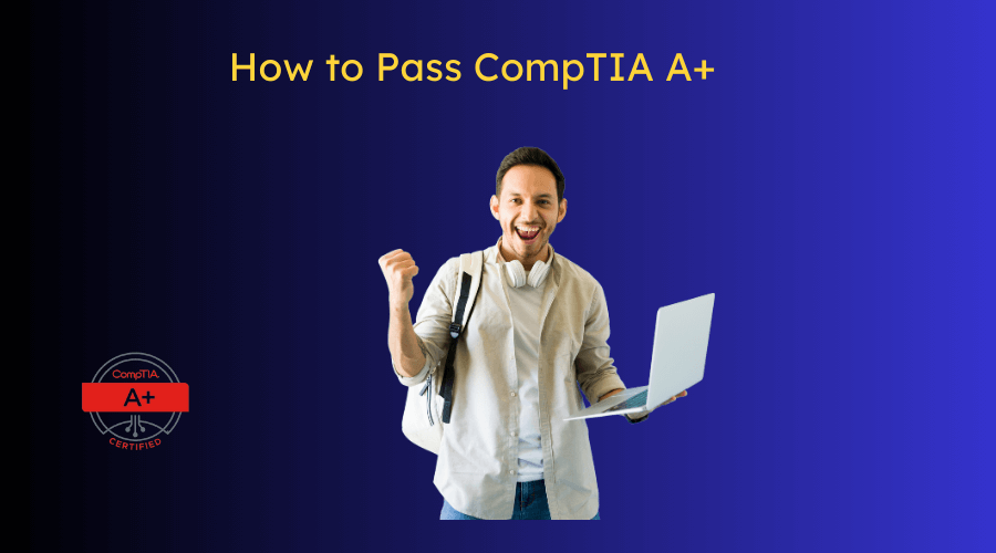 How to Pass CompTIA A+