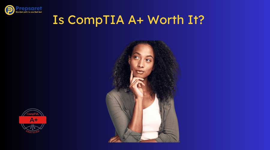 Is CompTIA A+ Worth It?