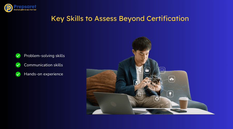 Summary of the Key Skills to Assess Beyond Certification
