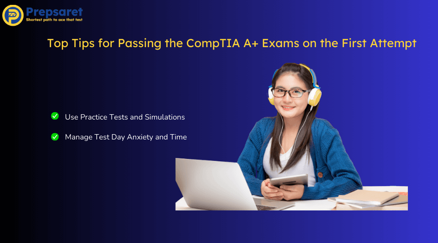 Overview of the top tips for passing the CompTIA A+ exams on the first attempt
