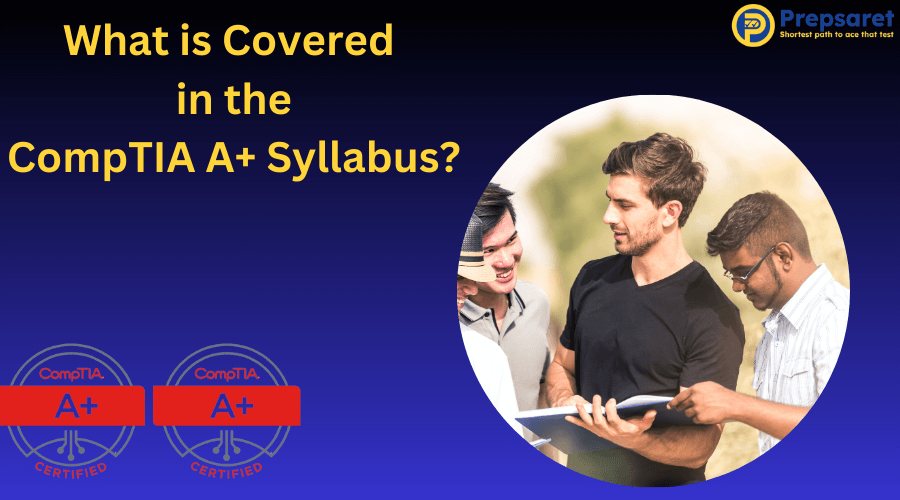 What is Covered in the CompTIA A+ Syllabus