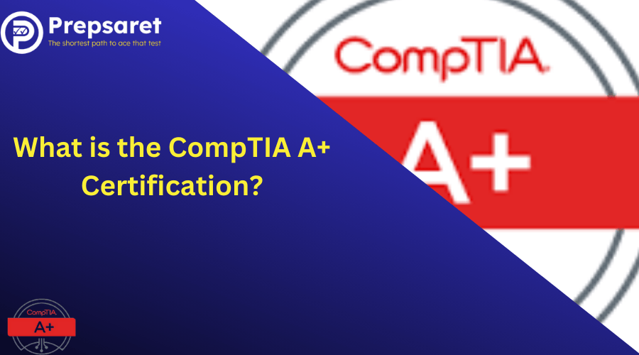All details you need to know about the CompTIA A+ Certification