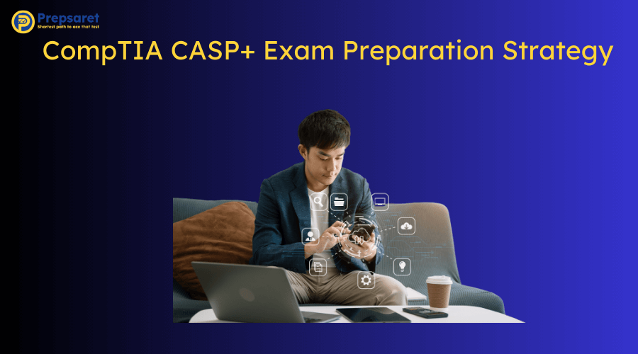 Overview of CompTIA CASP+ Exam Preparation Strategy
