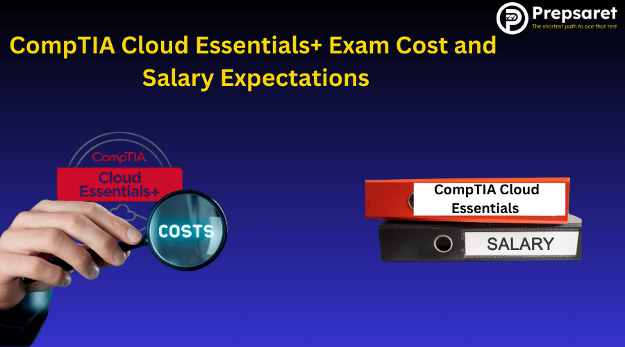 CompTIA Cloud Essentials+ Exam Cost and Salary Expectations