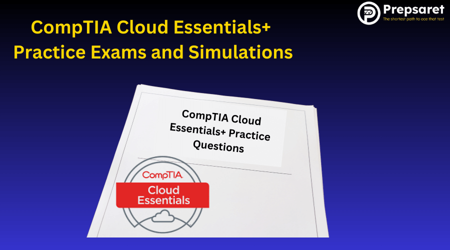 CompTIA Cloud Essentials+ Practice Exams and Simulations