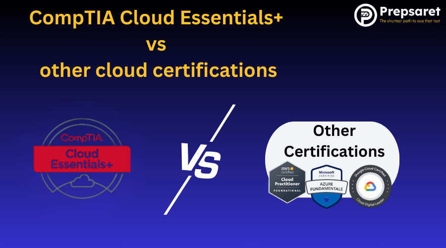 CompTIA Cloud Essentials+ vs Other Cloud Certifications