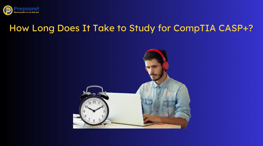 How Long Does It Take to Study for CompTIA CASP+?