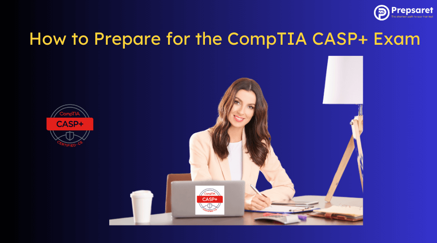 How to Prepare for the CompTIA CASP+ Exam