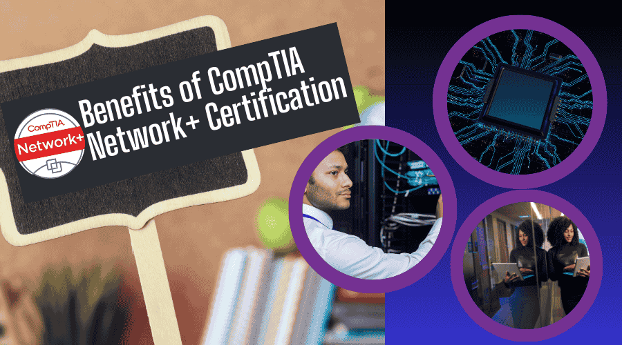 Key Benefits of CompTIA Network+ Certification