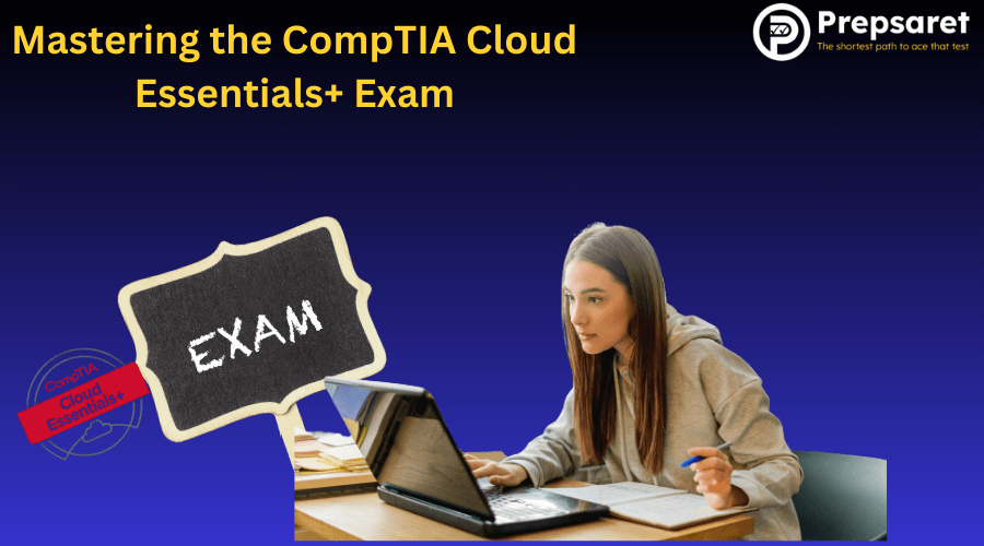 Mastering the CompTIA Cloud Essentials+ Exam