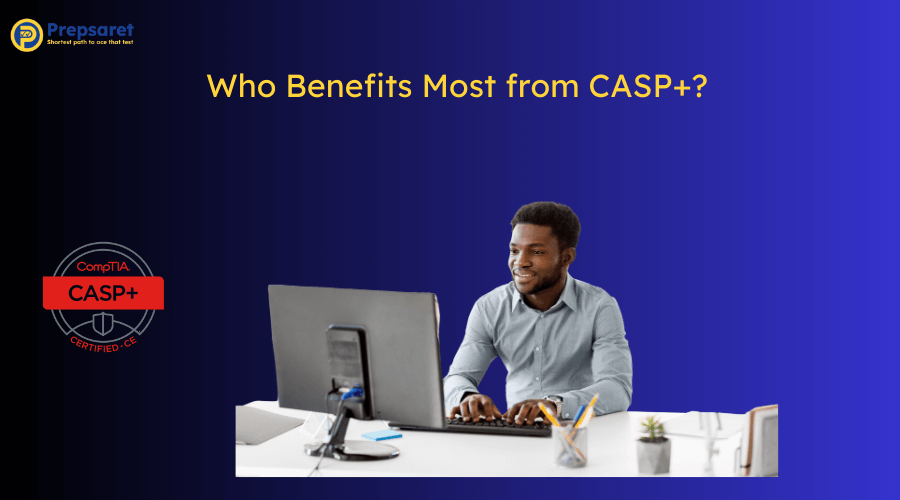 Overview of the professionals Who Benefit Most from CASP+
