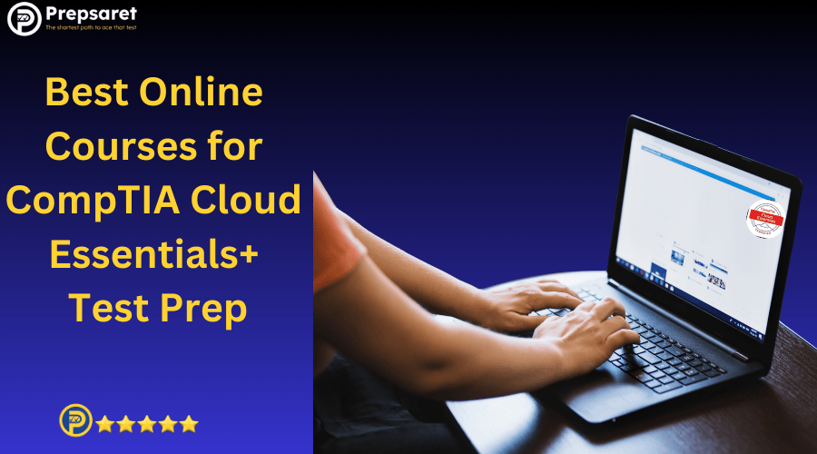 Best Online Courses for CompTIA Cloud Essentials+
 Test Prep
