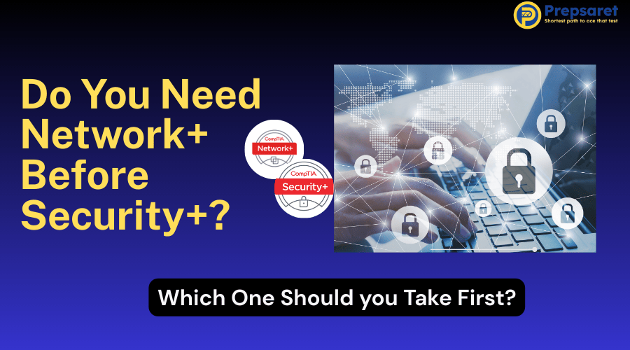 Do you need CompTIA Network+ before Security+? Learn which certification to take first