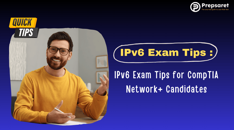 Top IPv6 Exam Tips for CompTIA Network+ Candidates
