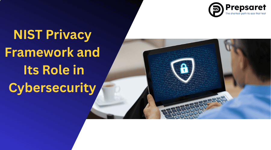 NIST Privacy Framework and Its Role in Cybersecurity