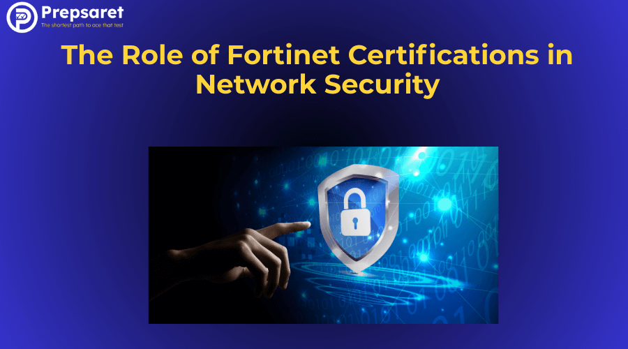 The Role of Fortinet Certifications in Network Security
