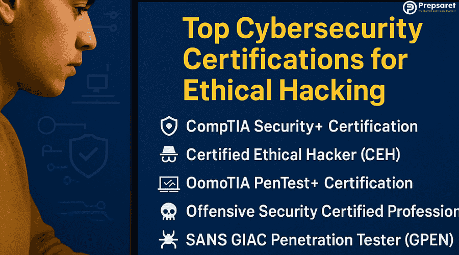 Top Cybersecurity Certifications for Ethical Hacking