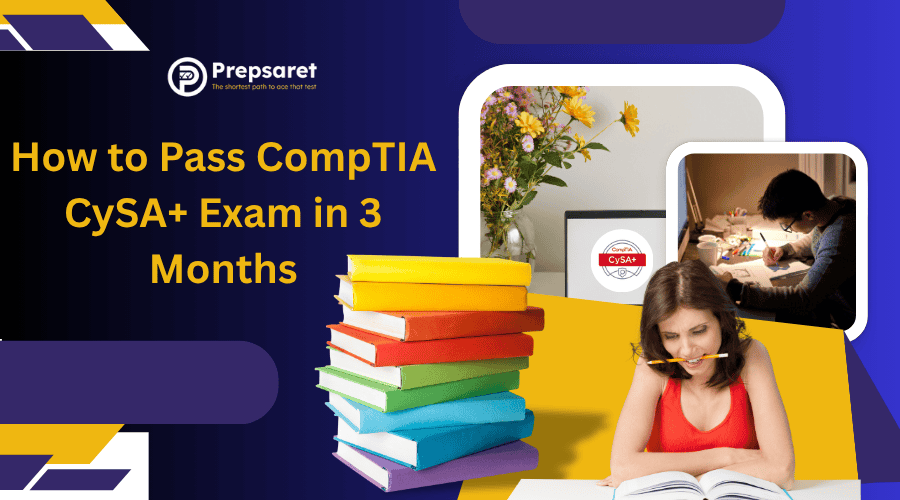 How to Pass CompTIA CySA+ Exam in 3 Months: Study Plan & Tips