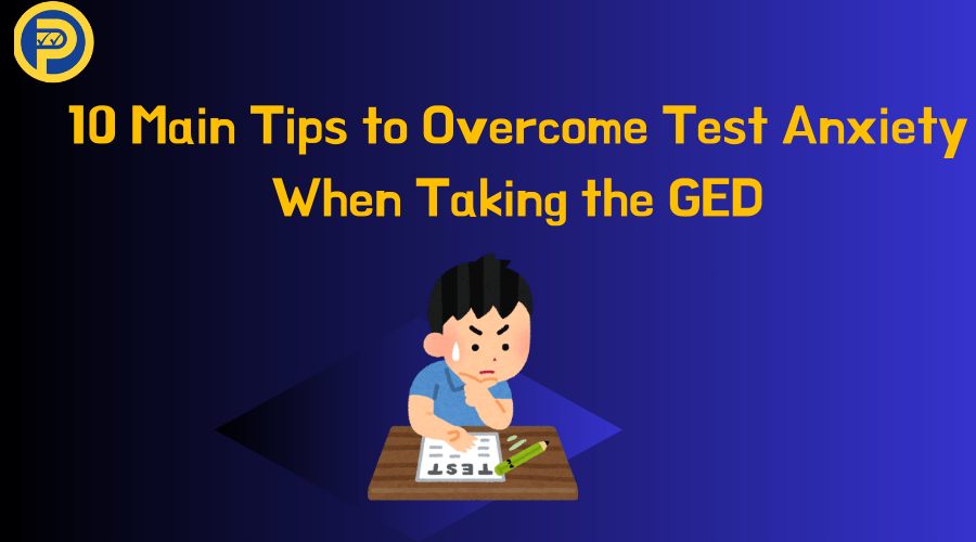 10 Main Tips to Overcome Test Anxiety When Taking the GED