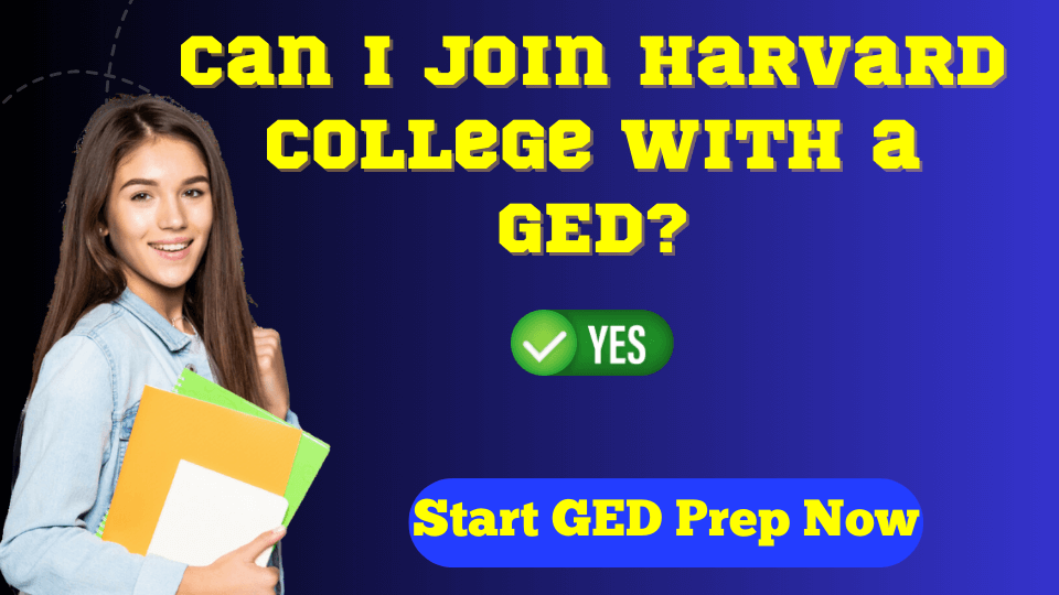 Can I Join Harvard College with a GED 