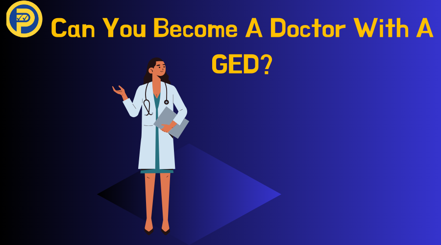 Can You Become A Doctor With A GED?