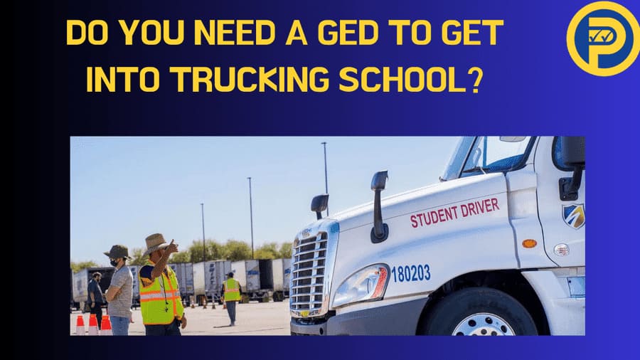 Do You Need a GED to Get into Trucking School?