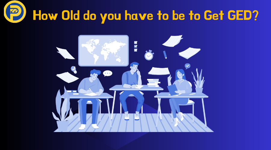 How Old do you have to be to Get GED?