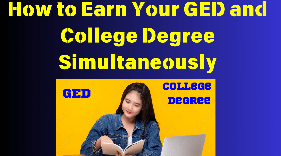 How to Earn Your GED and College Degree Simultaneously