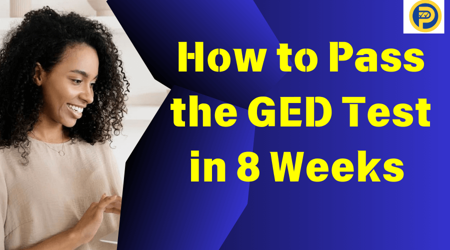 How to Pass the GED Test in 8 Weeks