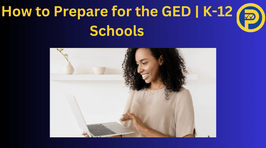 How to Prepare for the Ged| K-12 Schools