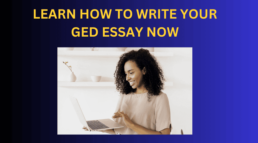 Learn how to write your GED essay now (1)