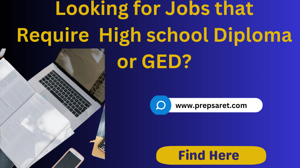 Looking for Jobs that require High School Diploma or GED 
