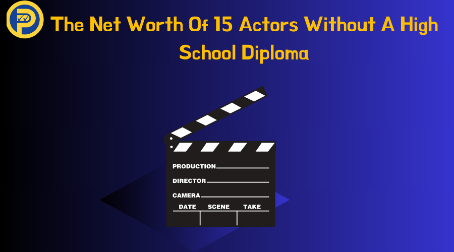 The Net Worth Of 15 Actors Without A High School Diploma