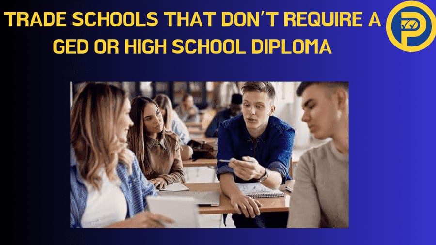 Trade Schools That Don’t Require a GED or High School Diploma