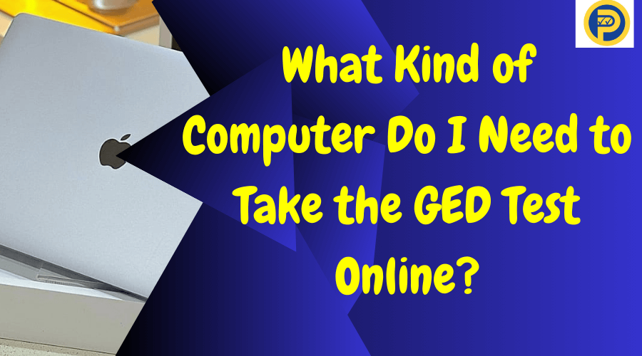 What Kind of Computer Do I Need to Take the GED Test Online