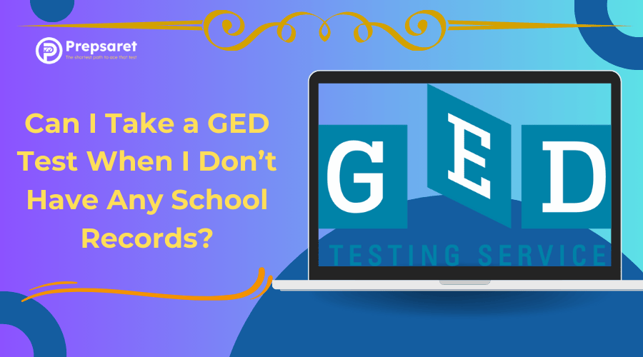 Can I Take a GED Test When I Don’t Have Any School Records