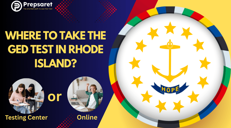 Options for taking the GED in Rhode Island: in-person testing centers and online proctored testing from home.