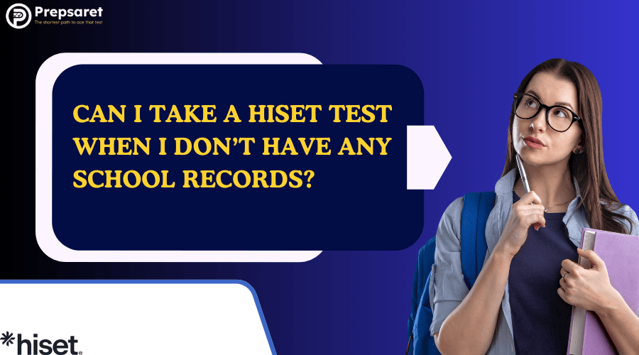 Can I Take a HiSET Test When I Don’t Have Any School Records?