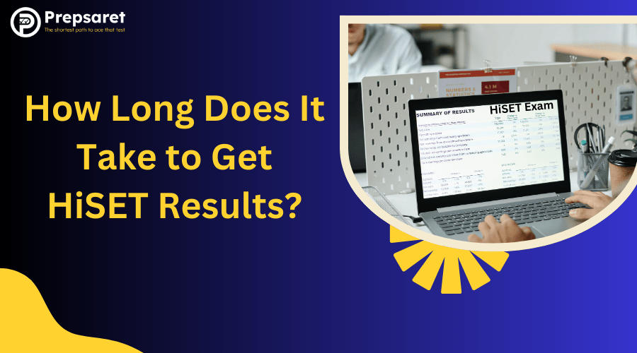 How Long Does It Take to Get HiSET Results?