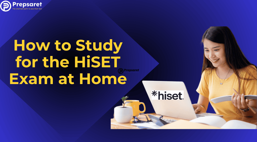 How to Study for the HiSET Exam at Home