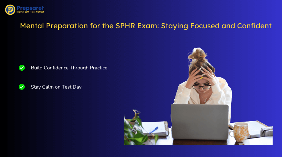 Overview of the Mental Preparation for the SPHR Exam: Staying Focused and Confident