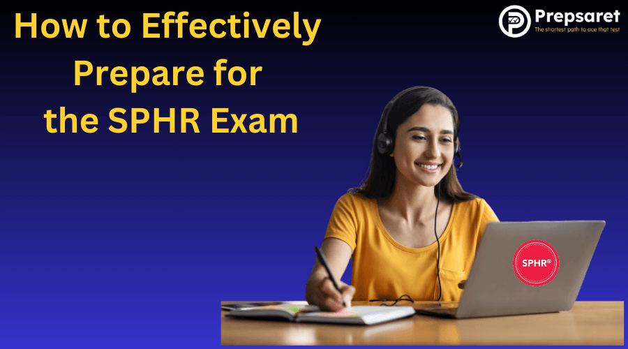 How to Effectively Prepare for the SPHR Exam